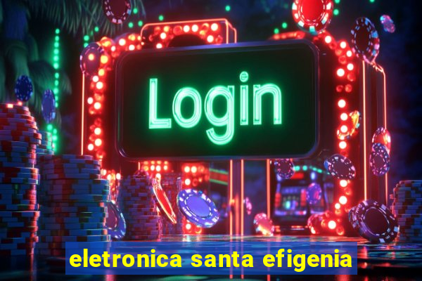 eletronica santa efigenia